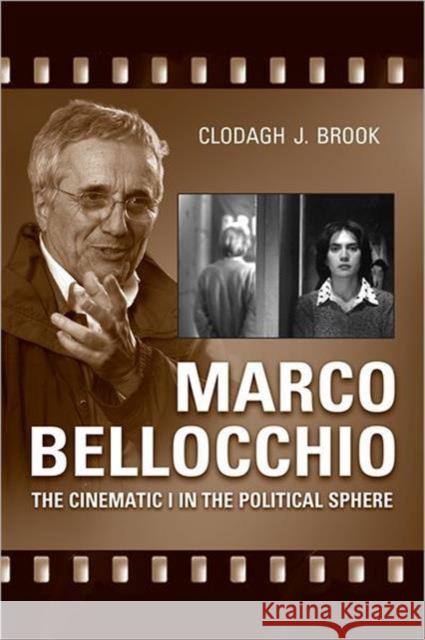 Marco Bellocchio: The Cinematic I in the Political Sphere Brook, Clodagh 9780802097101