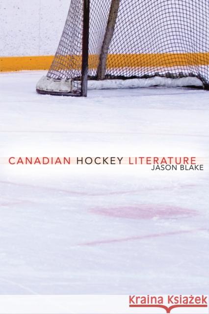Canadian Hockey Literature Jason Blake 9780802097132 University of Toronto Press