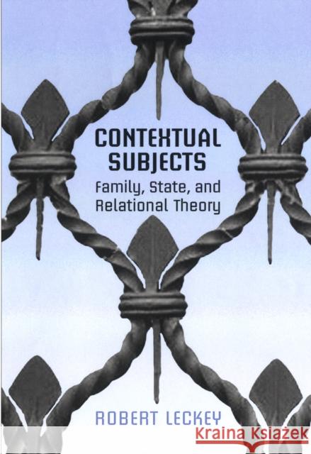 Contextual Subjects: Family, State, and Relational Theory Leckey, Robert 9780802097491 University of Toronto Press