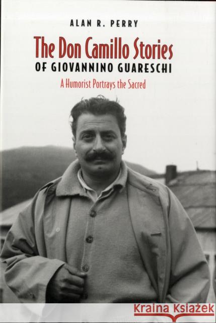 Don Camillo Stories of Giovannino Guareschi: A Humorist Potrays the Sacred Perry, Alan R. 9780802097569 University of Toronto Press