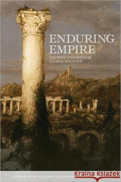 Enduring Empire: Ancient Lessons for Global Politics Tabachnick, David 9780802097620