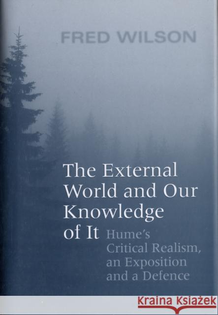 The External World and Our Knowledge of It: Hume's Critical Realism, an Exposition and a Defence Wilson, Fred 9780802097644