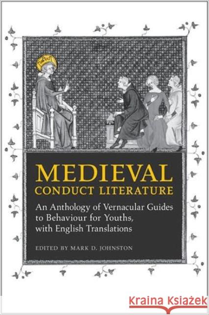 Medieval Conduct Literature: An Anthology of Vernacular Guides to Behaviour for Youths with English Translations Johnston, Mark 9780802098320 TORONTO UNIVERSITY PRESS