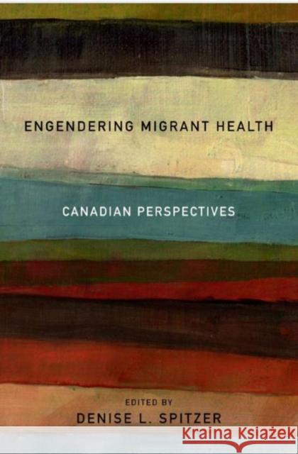Engendering Migrant Health: Canadian Perspectives Spitzer, Denise L. 9780802098368 University of Toronto Press