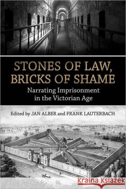 Stones of Law, Bricks of Shame: Narrating Imprisonment in the Victorian Age Alber, Jan 9780802098979 TORONTO UNIVERSITY PRESS