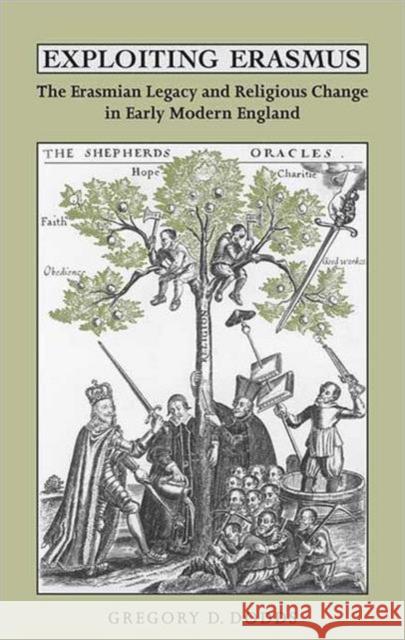 Exploiting Erasmus: The Erasmian Legacy and Religious Change in Early Modern England Dodds, Gregory D. 9780802099006 TORONTO UNIVERSITY PRESS