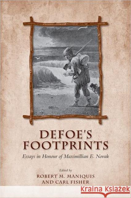 Defoe's Footprints: Essays in Honour of Maximillian E. Novak Maniquis, Robert 9780802099211 University of Toronto Press