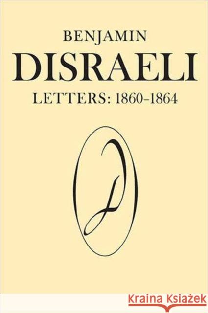 Benjamin Disraeli Letters: 1860-1864, Volume VIII Disraeli, Benjamin 9780802099495 University of Toronto Press