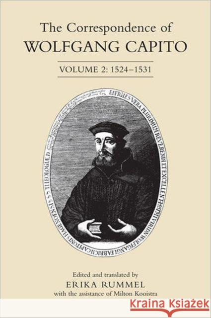 The Correspondence of Wolfgang Capito: Volume 2: 1524-1531 Rummel, Erika 9780802099556 University of Toronto Press
