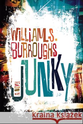 Junky: The Definitive Text of Junk Burroughs, William S. 9780802120427