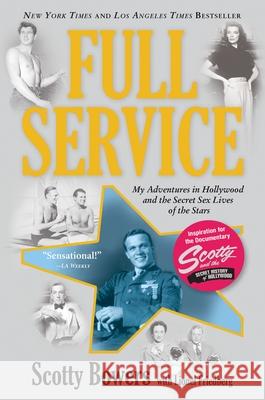 Full Service: My Adventures in Hollywood and the Secret Sex Live of the Stars Bowers, Scotty 9780802120557 Grove Press