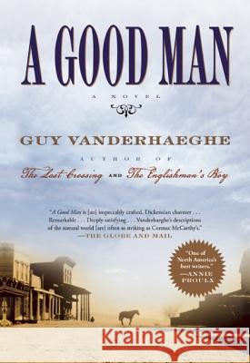 A Good Man Guy Vanderhaeghe 9780802120809 Grove Press