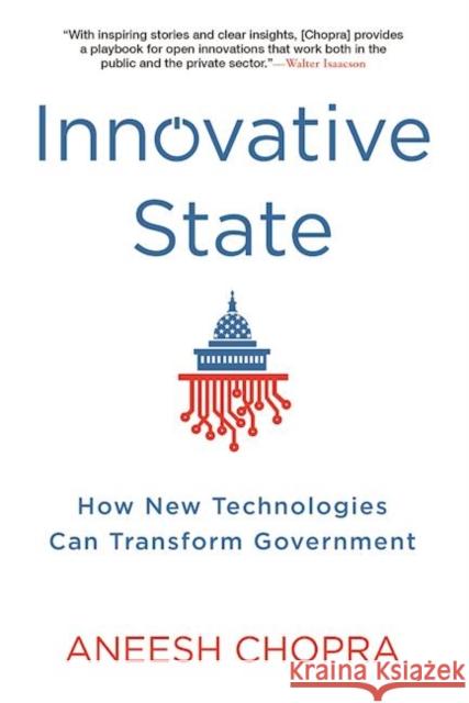 Innovative State: How New Technologies Can Transform Government Aneesh Chopra 9780802121349 Grove Press