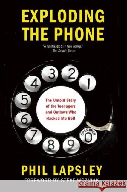 Exploding the Phone: The Untold Story of the Teenagers and Outlaws Who Hacked Ma Bell Phil Lapsley 9780802122285 Grove Press