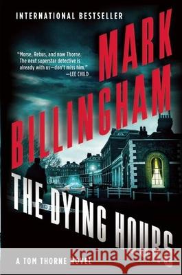 The Dying Hours: A Tom Thorne Novel Billingham, Mark 9780802122681 Grove Press