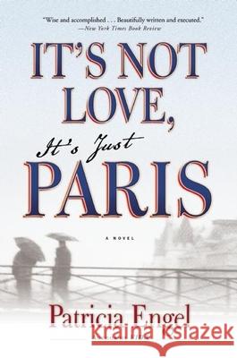 It's Not Love, It's Just Paris Patricia Engel 9780802122698 Grove Press