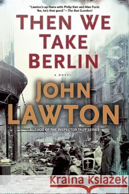 Then We Take Berlin: A Joel Wilderness Novel Lawton, John 9780802122766