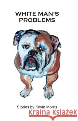 White Man's Problems Kevin Morris 9780802123886