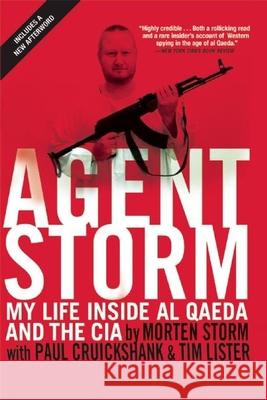 Agent Storm: My Life Inside Al Qaeda and the CIA Morten Storm Tim Lister Paul Cruickshank 9780802124296