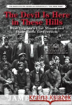 The Devil Is Here in These Hills: West Virginia's Coal Miners and Their Battle for Freedom James Green 9780802124654