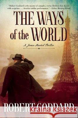 The Ways of the World: A James Maxted Thriller Robert Goddard 9780802125064