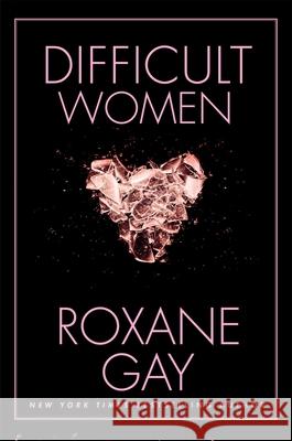 Difficult Women Roxane Gay 9780802125392