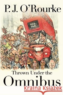 Thrown Under the Omnibus: A Reader P. J. O'Rourke 9780802125675