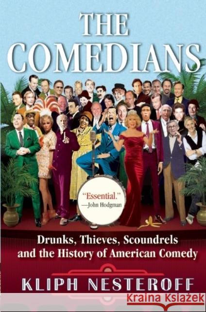 The Comedians: Drunks, Thieves, Scoundrels and the History of American Comedy Kliph Nesteroff 9780802125682 Grove Press / Atlantic Monthly Press