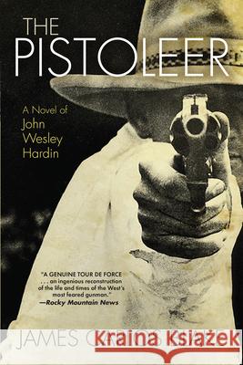 The Pistoleer: A Novel of John Wesley Hardin James Carlos Blake 9780802125842