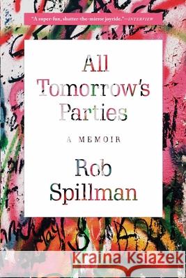All Tomorrow's Parties: A Memoir Rob Spillman 9780802126269 Grove Press
