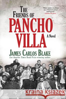 The Friends of Pancho Villa James Carlos Blake 9780802126887