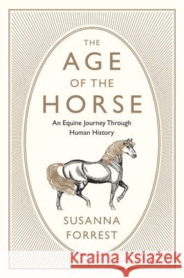 The Age of the Horse: An Equine Journey Through Human History  9780802127976 Grove Press