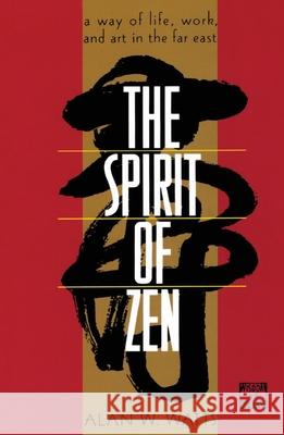 The Spirit of Zen: A Way of Life, Work, and Art in the Far East Alan W. Watts A. Ed. Watts 9780802130563