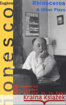 Rhinoceros and Other Plays: Includes: The Leader; The Future Is in Eggs; It Takes All Kinds to Make a World Eugene Ionesco Derek Prouse 9780802130983 Grove/Atlantic