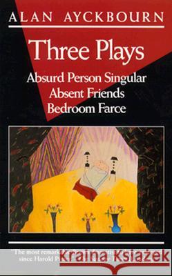 Three Plays: Absurd Person Singular; Absent Friends; Bedroom Farce Alan Ayckbourn 9780802131577 Grove/Atlantic