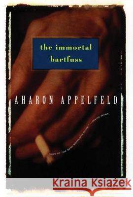 The Immortal Bartfuss Aharon Appelfeld Aron Appelfeld 9780802133588 Grove/Atlantic