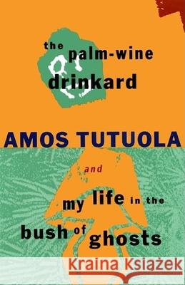 The Palm-Wine Drinkard and My Life in the Bush of Ghosts Amos Tutuola 9780802133632 Grove/Atlantic