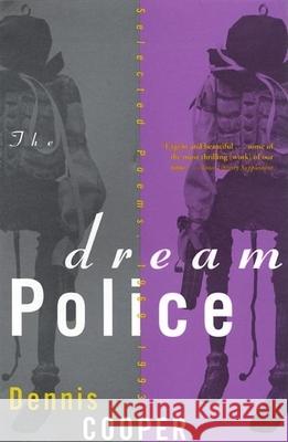 The Dream Police: Selected Poems, 1969-1993 Dennis Cooper 9780802134578