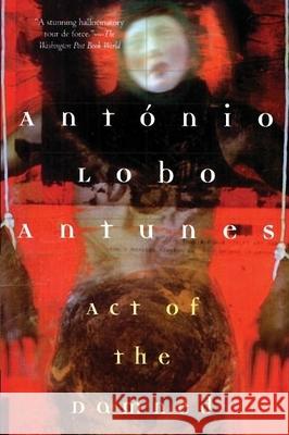 Act of the Damned Antonio Lobo Antunes Richard Zenith 9780802134769 Grove Press