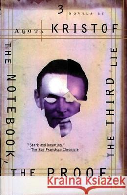The Notebook, the Proof, the Third Lie: Three Novels Agota Kristof Marc Romano David Watson 9780802135063 Grove/Atlantic