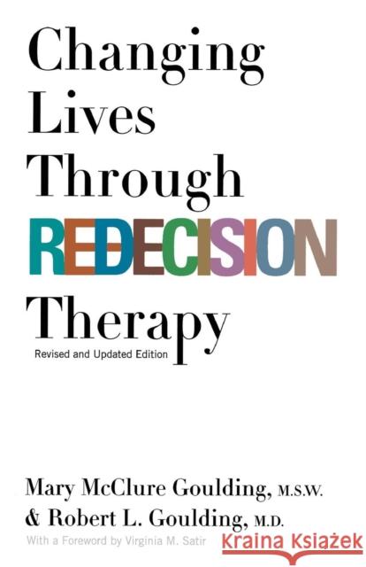 Changing Lives Through Redecision Therapy Robert L. Goulding 9780802135117 Grove Press / Atlantic Monthly Press