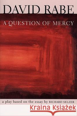 A Question of Mercy: A Play Based on the Essay by Richard Selzer David Rabe Richard Selzer 9780802135490 Grove/Atlantic