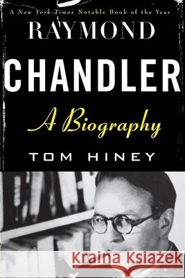 Raymond Chandler: A Biography Tom Hiney 9780802136374 Grove/Atlantic