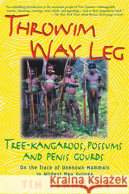 Throwim Way Leg: Tree-Kangaroos, Possums, and Penis Gourds Tim Flannery 9780802136657 Grove/Atlantic
