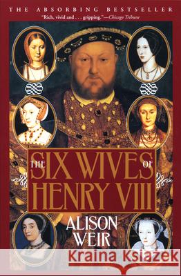 The Six Wives of Henry VIII B. Alison Weir Alison Weir 9780802136831 Grove/Atlantic