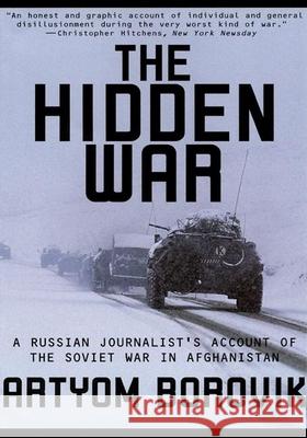 Hidden War: A Russian Journalist's Account of the Soviet War in Afghanistan Artyom Borovik Artem Borovik 9780802137753 Grove/Atlantic
