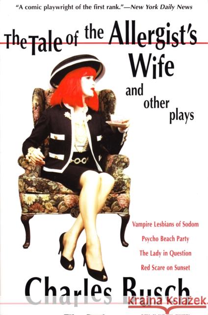 The Tale of the Allergist's Wife and Other Plays: The Tale of the Allergist's Wife, Vampire Lesbians of Sodom, Psycho Beach Party, the Lady in Questio Charles Busch 9780802137852 Grove/Atlantic
