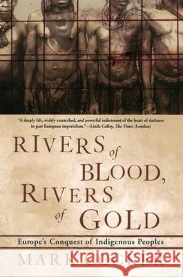 Rivers of Blood, Rivers of Gold: Europe's Conquest of Indigenous Peoples Mark Cocker 9780802138019 Grove/Atlantic