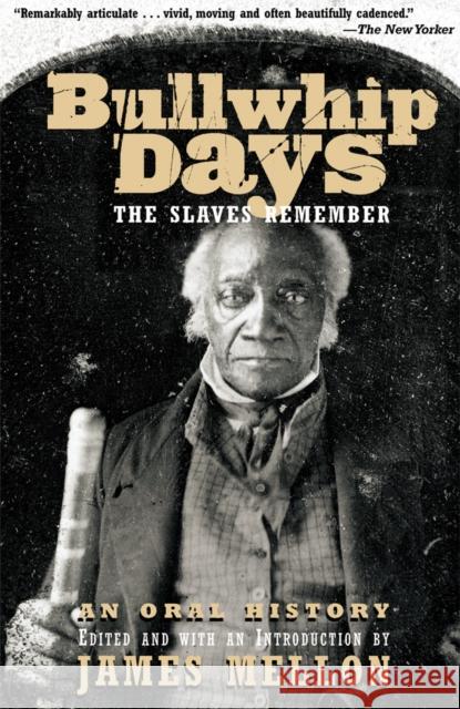 Bullwhip Days: The Slaves Remember: An Oral History Mellon, James 9780802138682 Grove Press