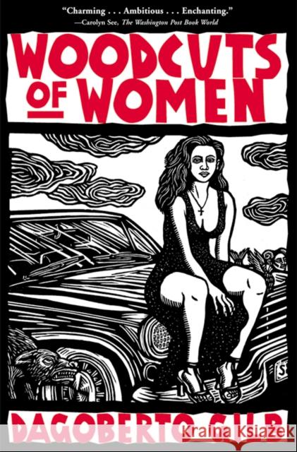 Woodcuts of Women: Stories Dagoberto Gilb 9780802138743 Grove/Atlantic